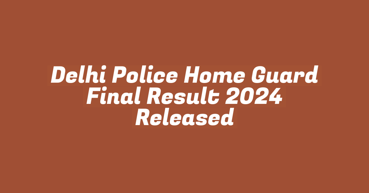 Delhi Police Home Guard Final Result 2024 Released