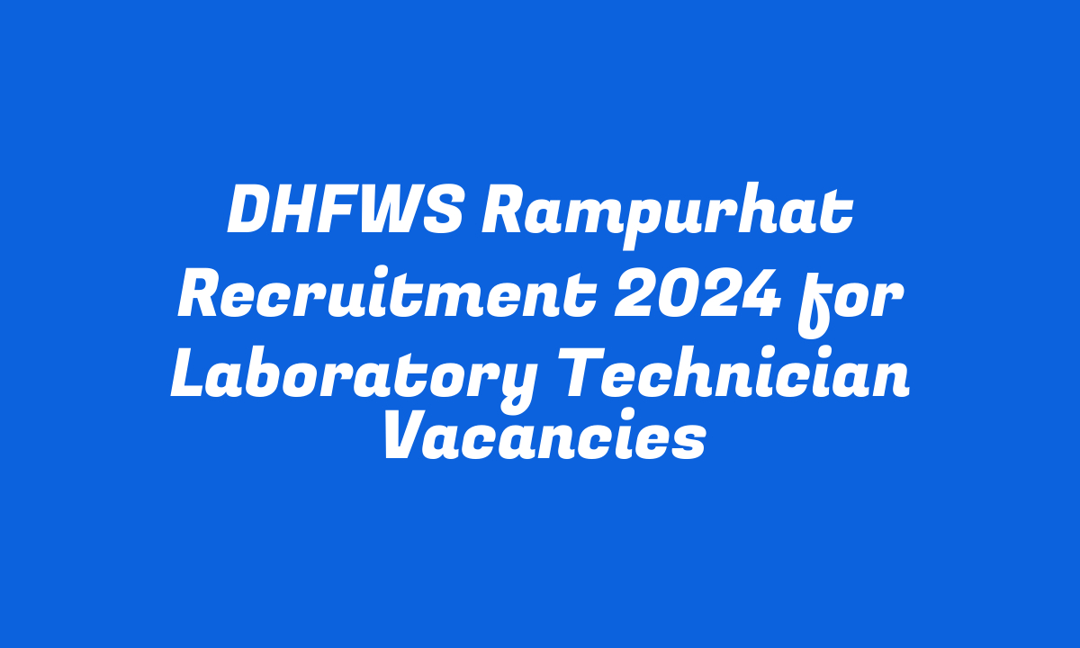 DHFWS Rampurhat Recruitment 2024 for Laboratory Technician Vacancies