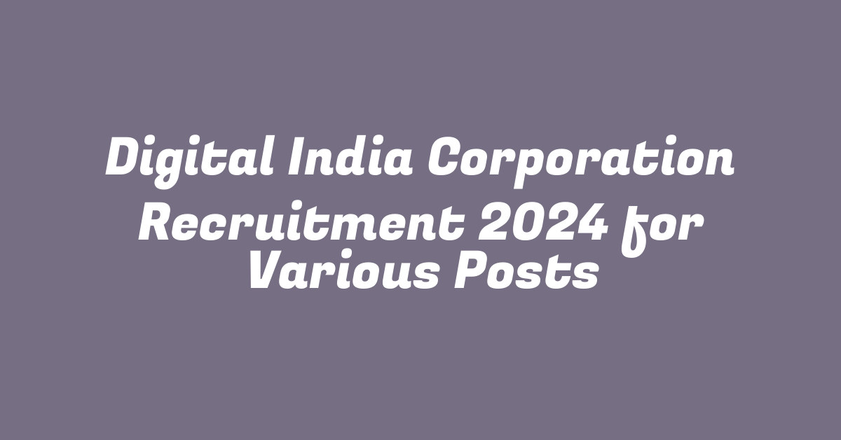 Digital India Corporation Recruitment 2024 for Various Posts