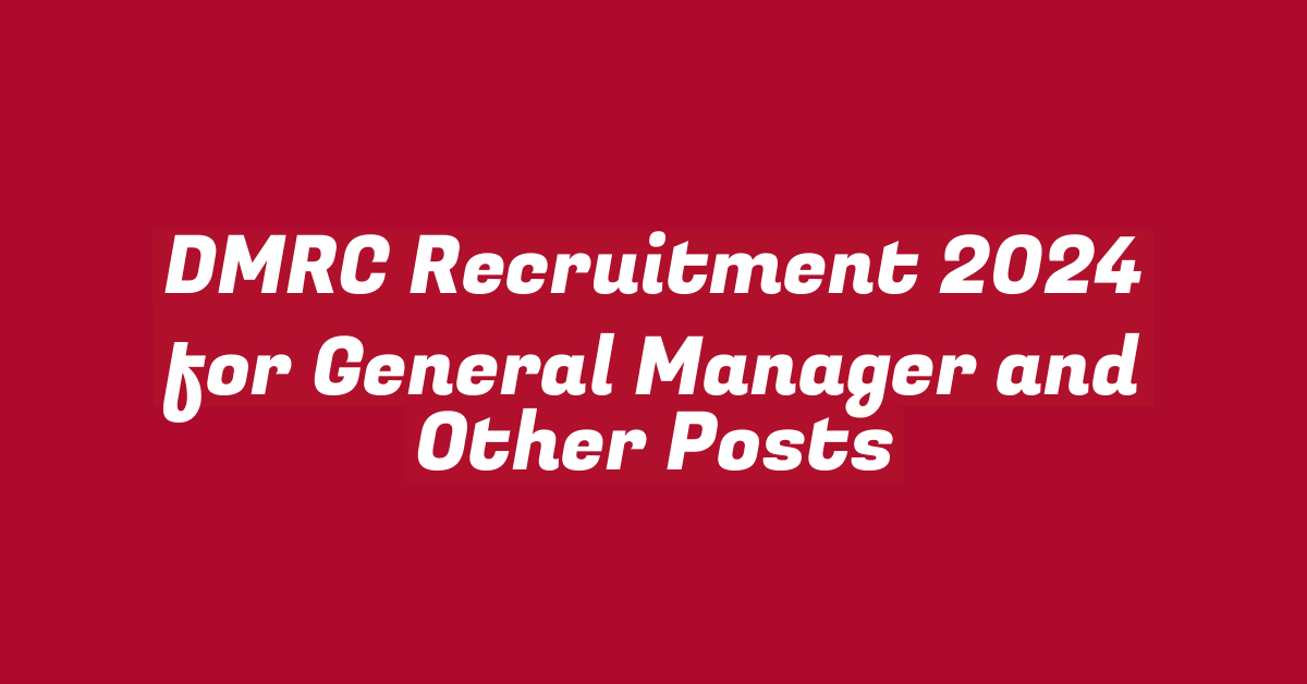 DMRC Recruitment 2024 for General Manager and Other Posts