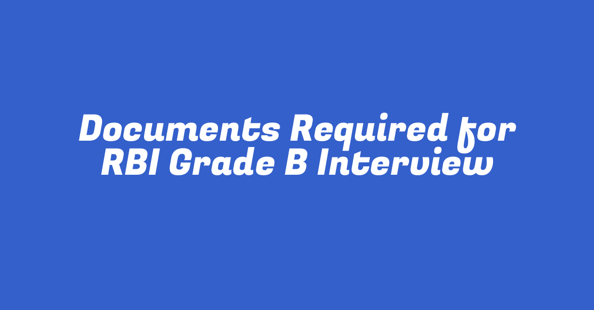 Documents Required for RBI Grade B Interview