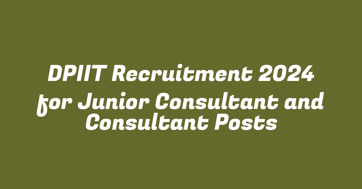 DPIIT Recruitment 2024 for Junior Consultant and Consultant Posts