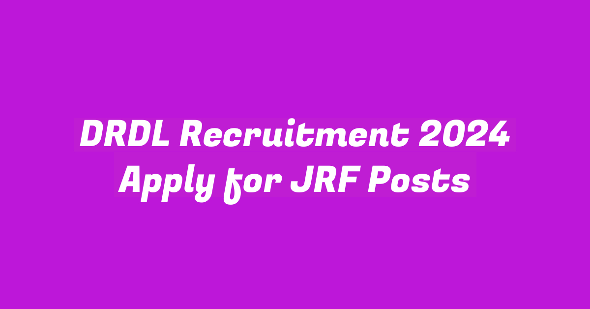 DRDL Recruitment 2024 Apply for JRF Posts