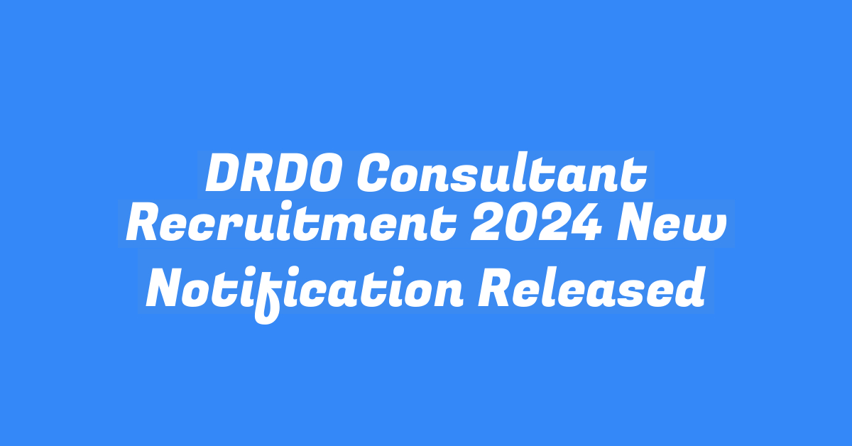 DRDO Consultant Recruitment 2024 New Notification Released