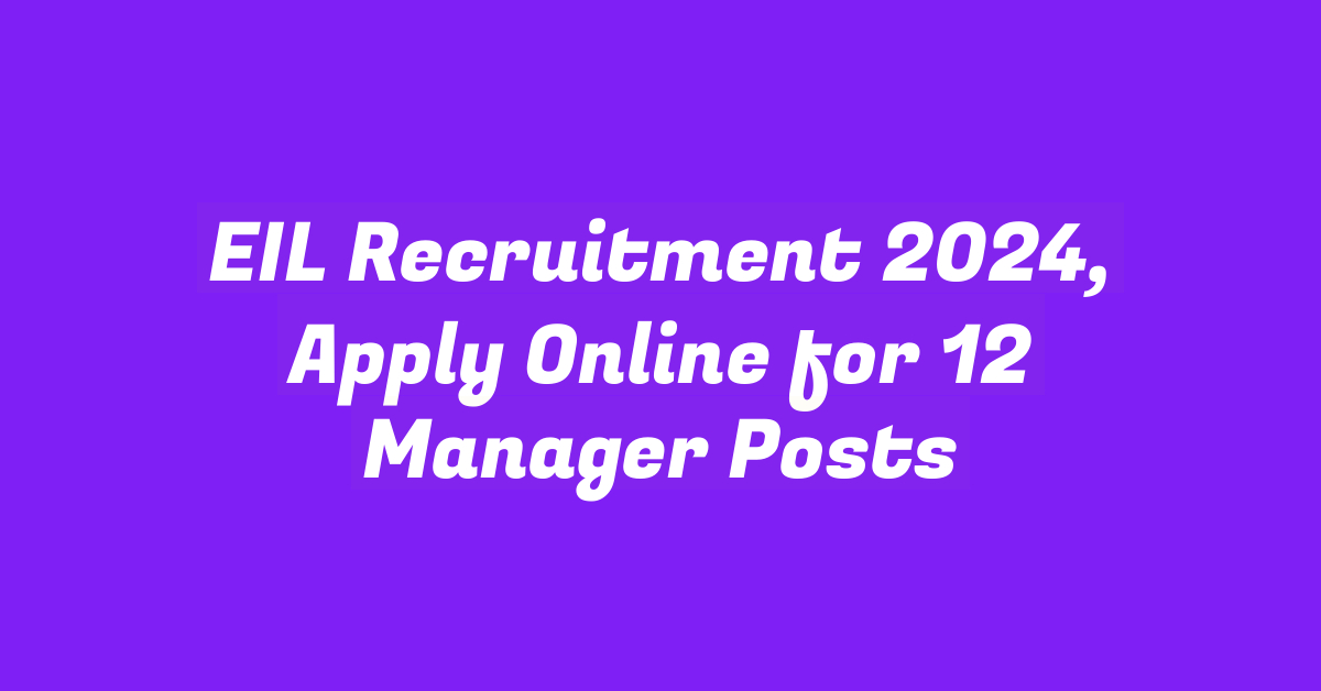 EIL Recruitment 2024, Apply Online for 12 Manager Posts