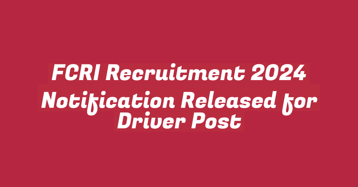 FCRI Recruitment 2024 Notification Released for Driver Post