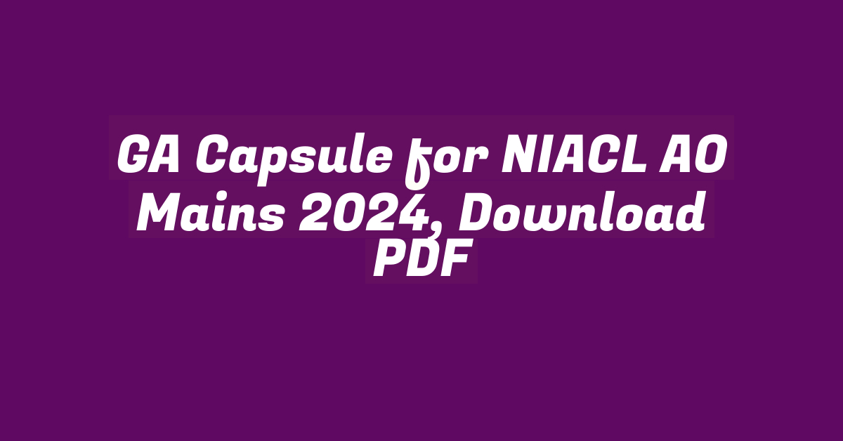 GA Capsule for NIACL AO Mains 2024, Download PDF