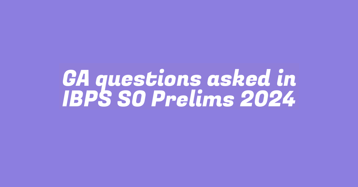 GA questions asked in IBPS SO Prelims 2024