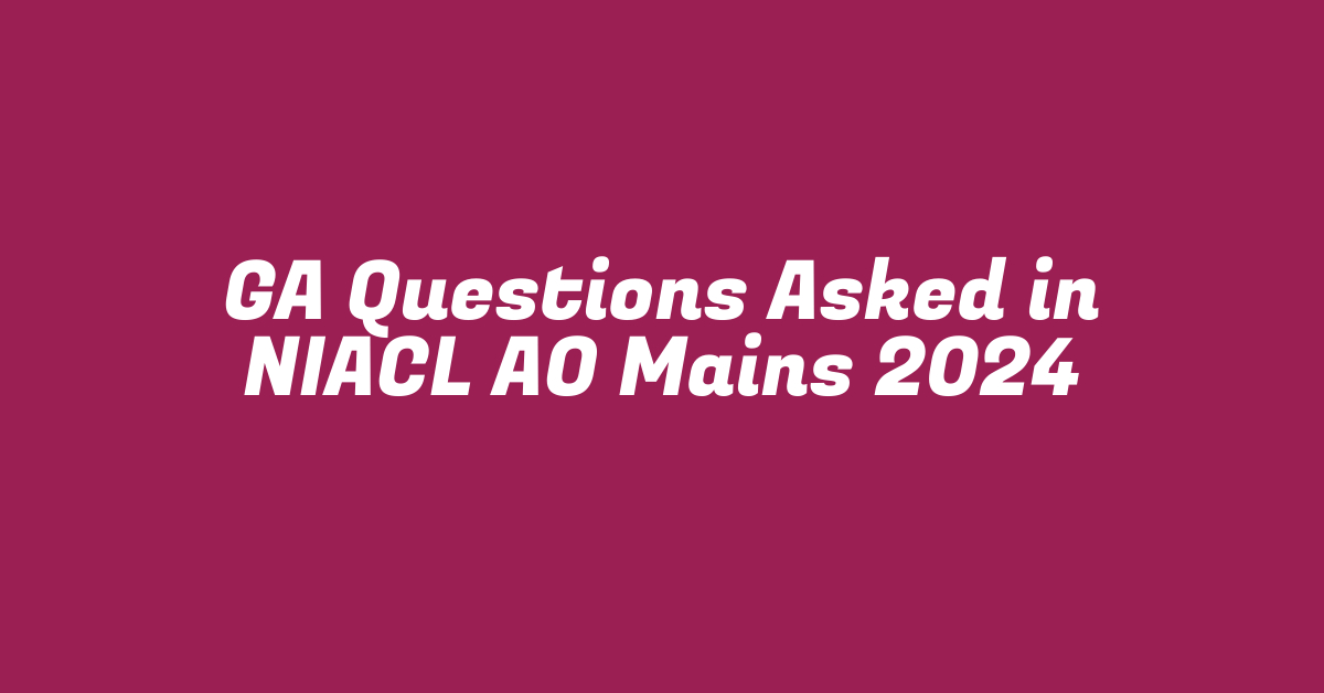 GA Questions Asked in NIACL AO Mains 2024