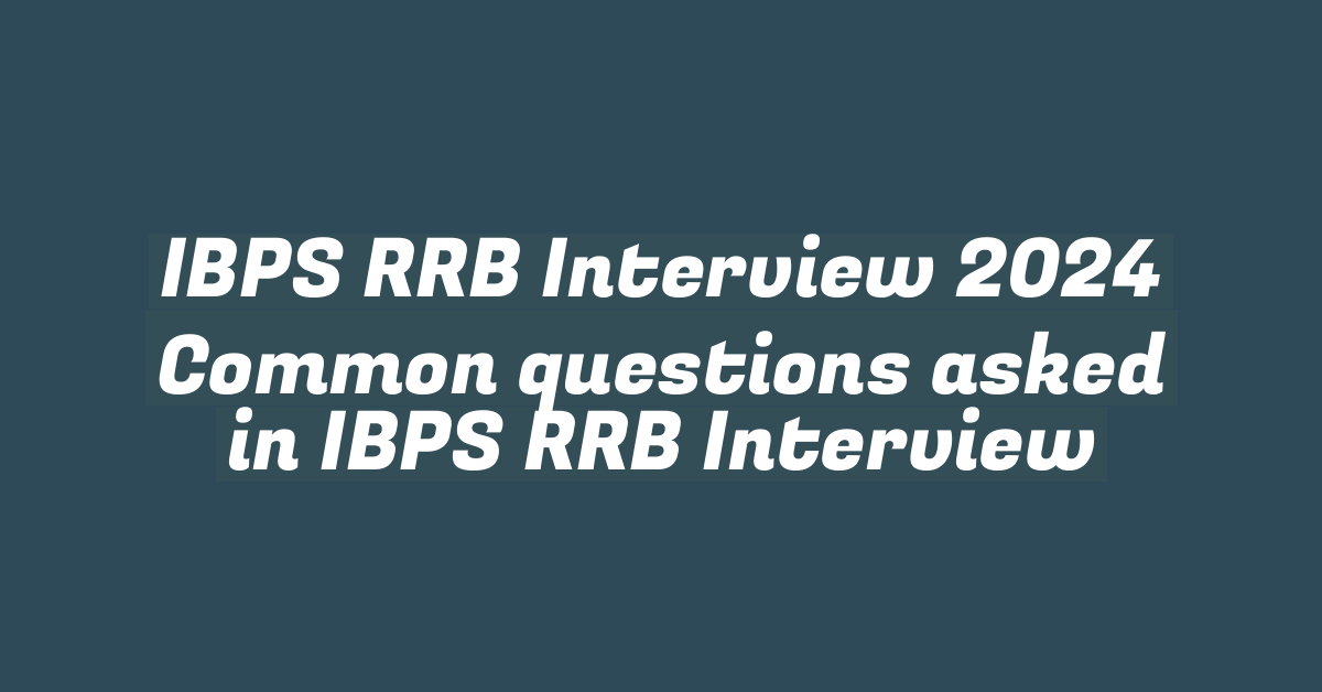 IBPS RRB Interview 2024 Common questions asked in IBPS RRB Interview