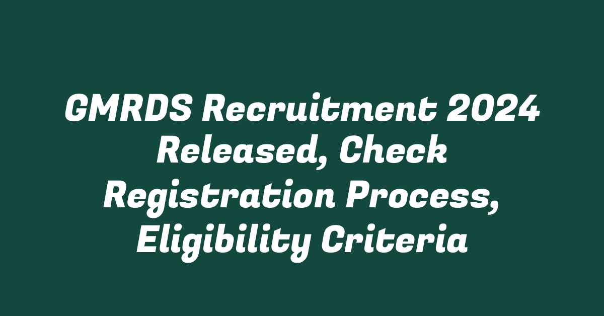 GMRDS Recruitment 2024 Released, Check Registration Process, Eligibility Criteria