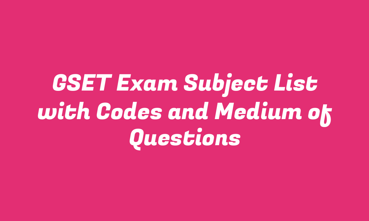 GSET Exam Subject List with Codes and Medium of Questions