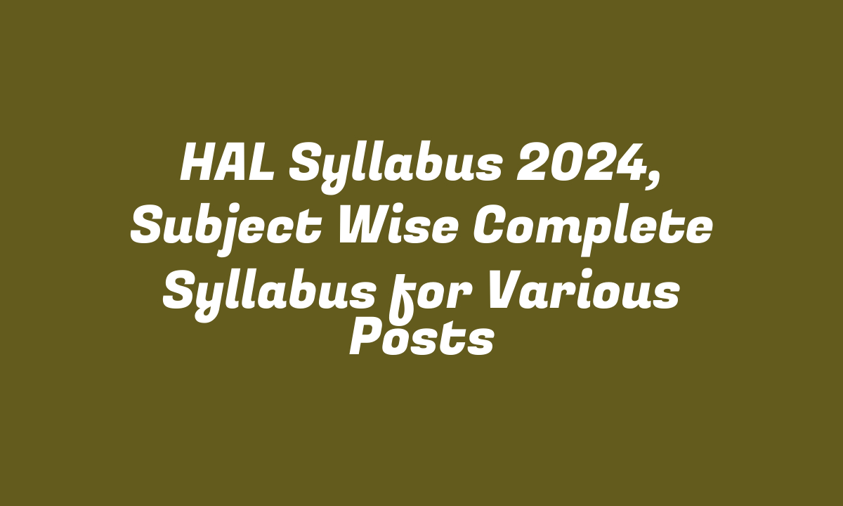 HAL Syllabus 2024, Subject Wise Complete Syllabus for Various Posts