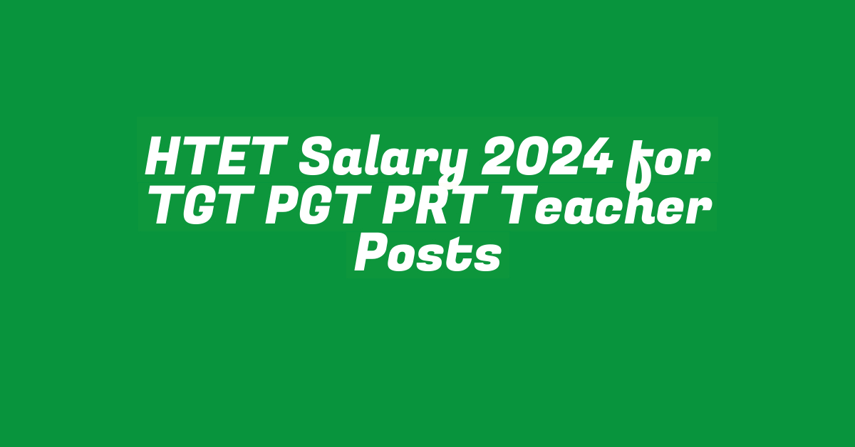 HTET Salary 2024 for TGT PGT PRT Teacher Posts