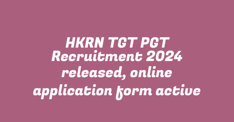 HKRN TGT PGT Recruitment 2024 released, online application form active