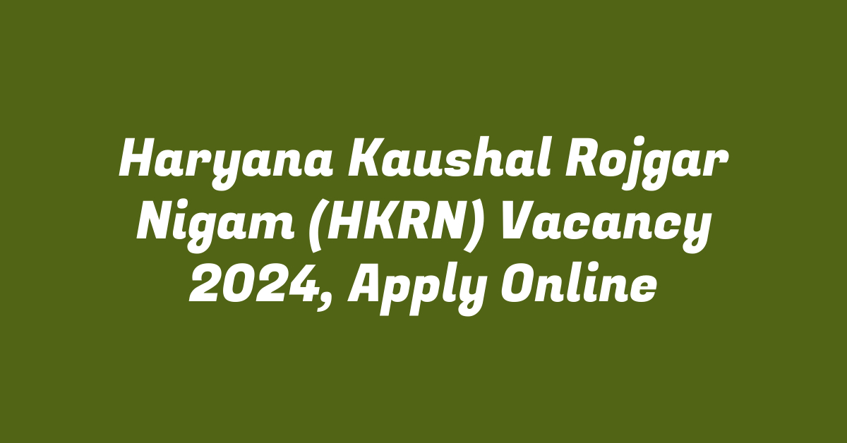 Haryana Kaushal Rojgar Nigam (HKRN) Vacancy 2024, Apply Online