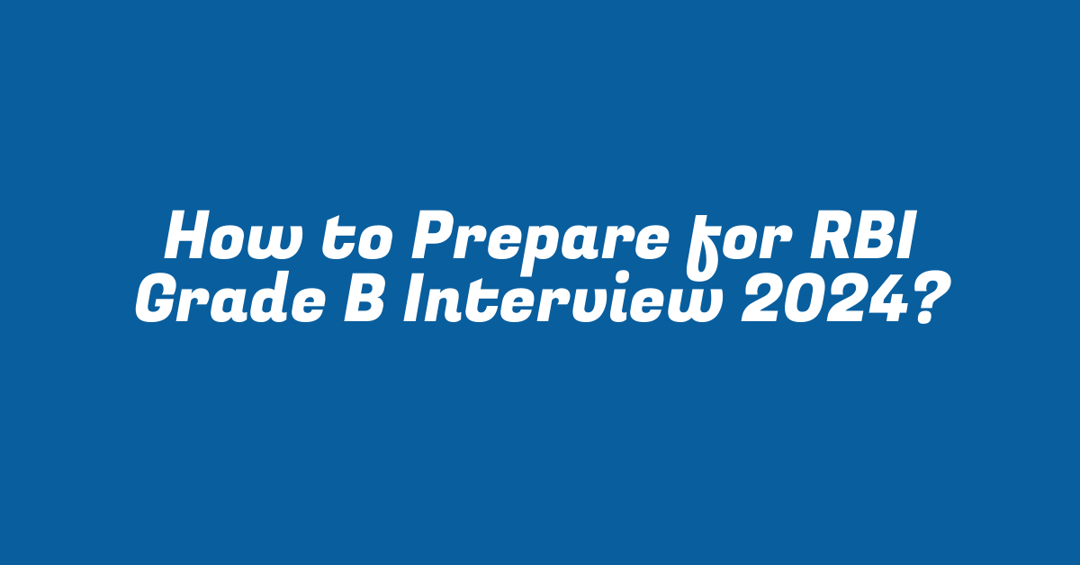 How to Prepare for RBI Grade B Interview 2024?