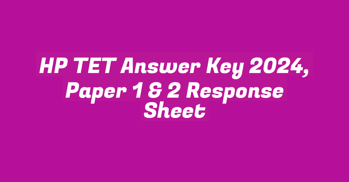 HP TET Answer Key 2024, Paper 1 & 2 Response Sheet