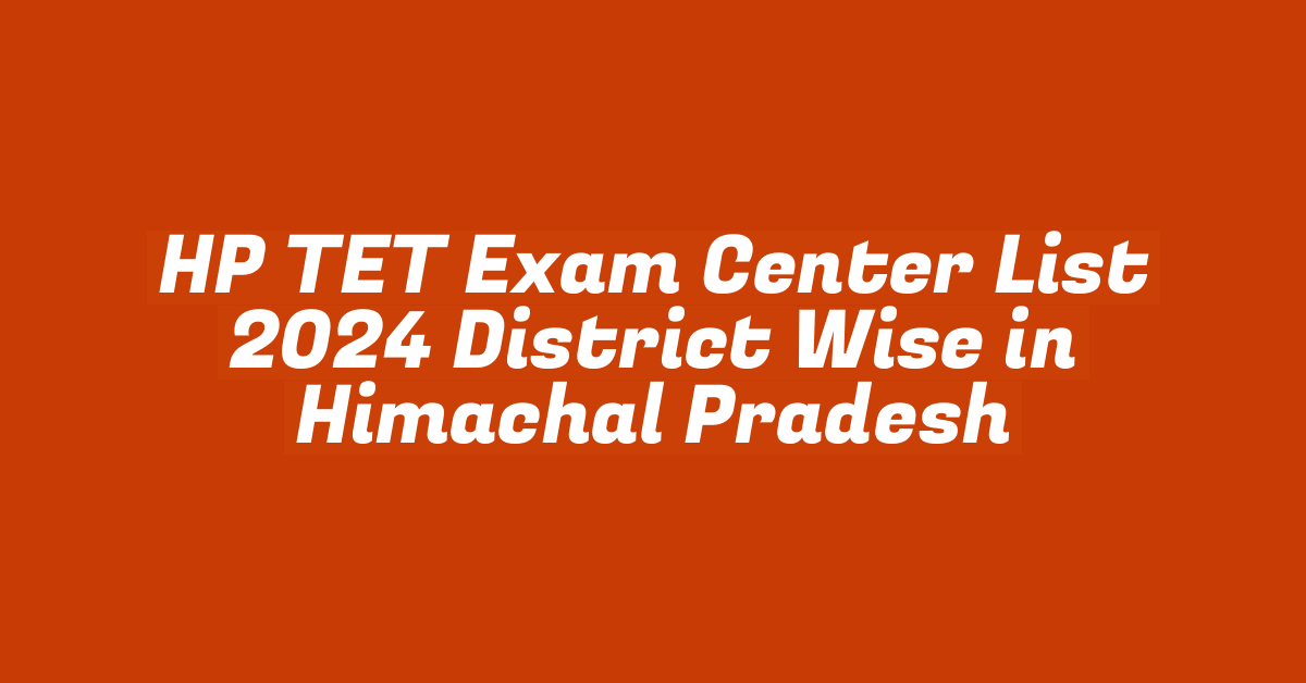 HP TET Exam Center List 2024 District Wise in Himachal Pradesh