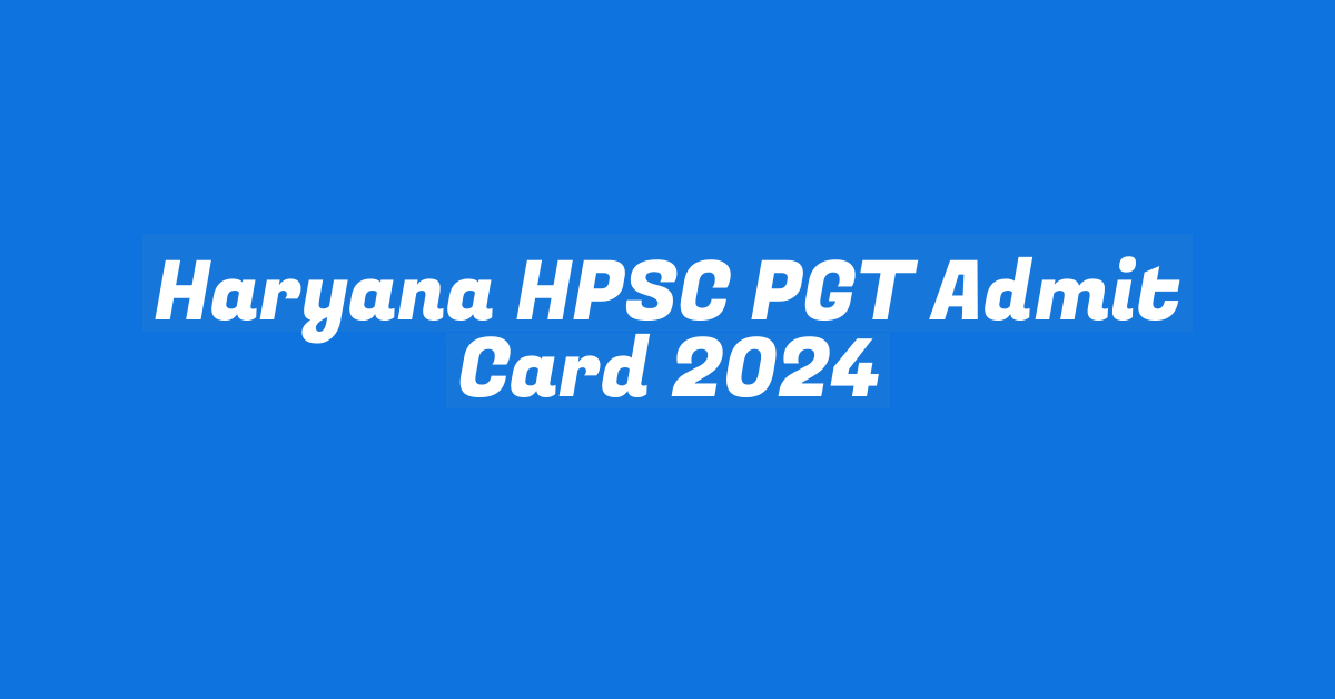 Haryana HPSC PGT Admit Card 2024