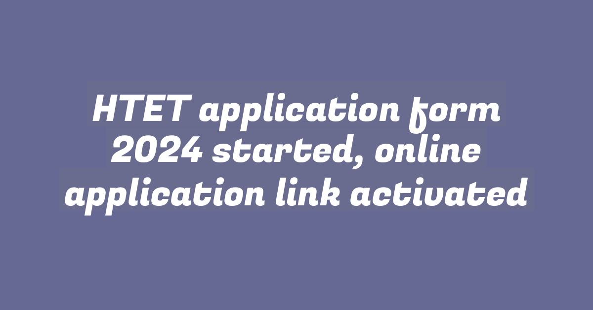 HTET application form 2024 started, online application link activated