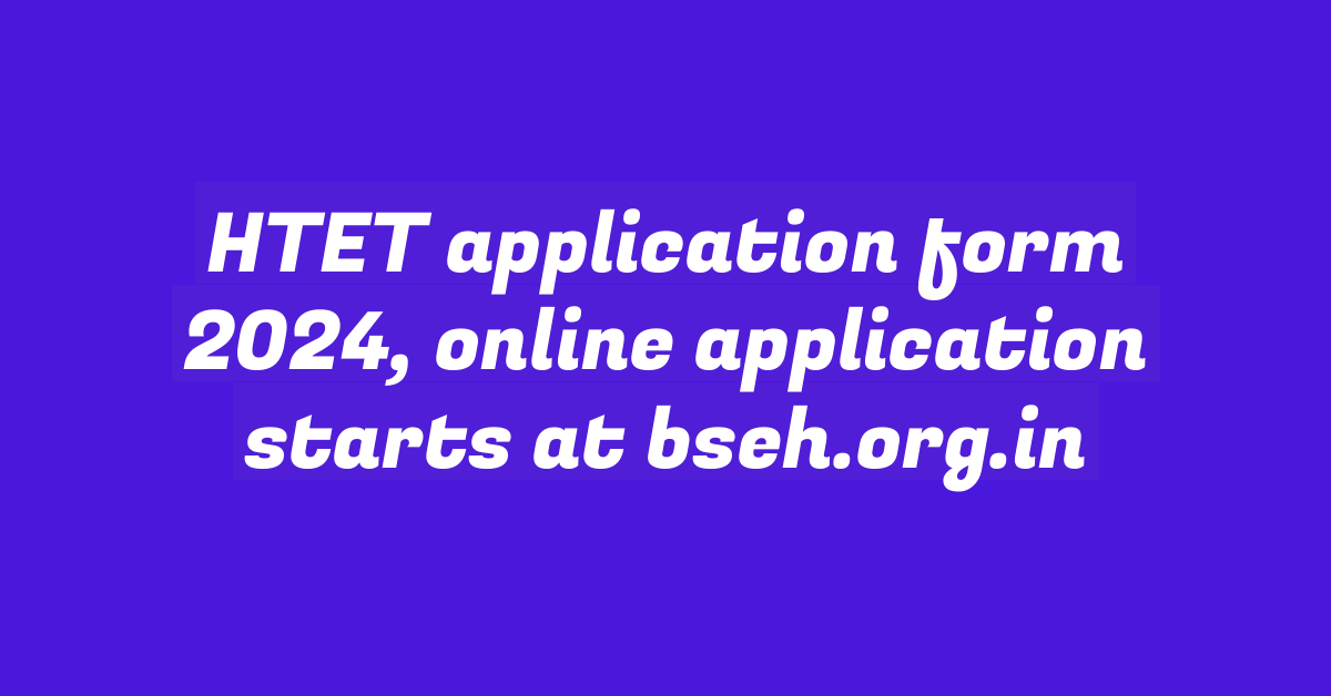 HTET application form 2024, online application starts at bseh.org.in