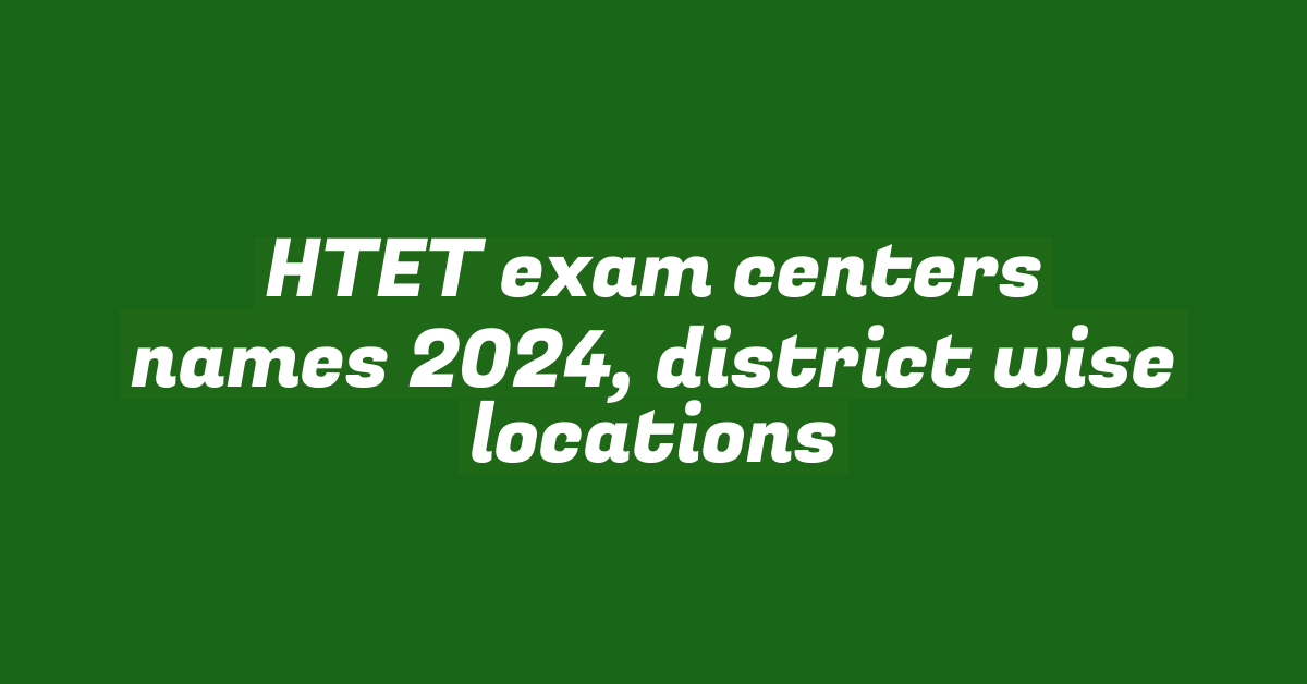 HTET exam centers names 2024, district wise locations