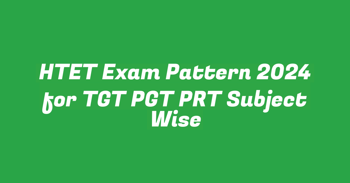 HTET Exam Pattern 2024 for TGT PGT PRT Subject Wise