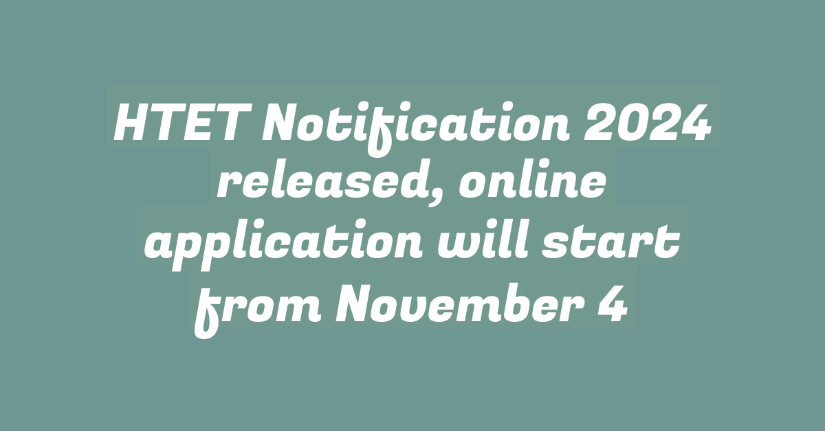 HTET Notification 2024 released, online application will start from November 4