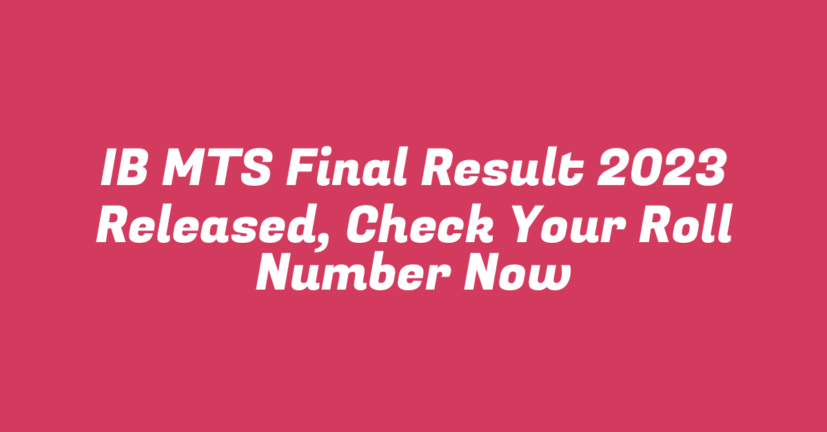 IB MTS Final Result 2023 Released, Check Your Roll Number Now