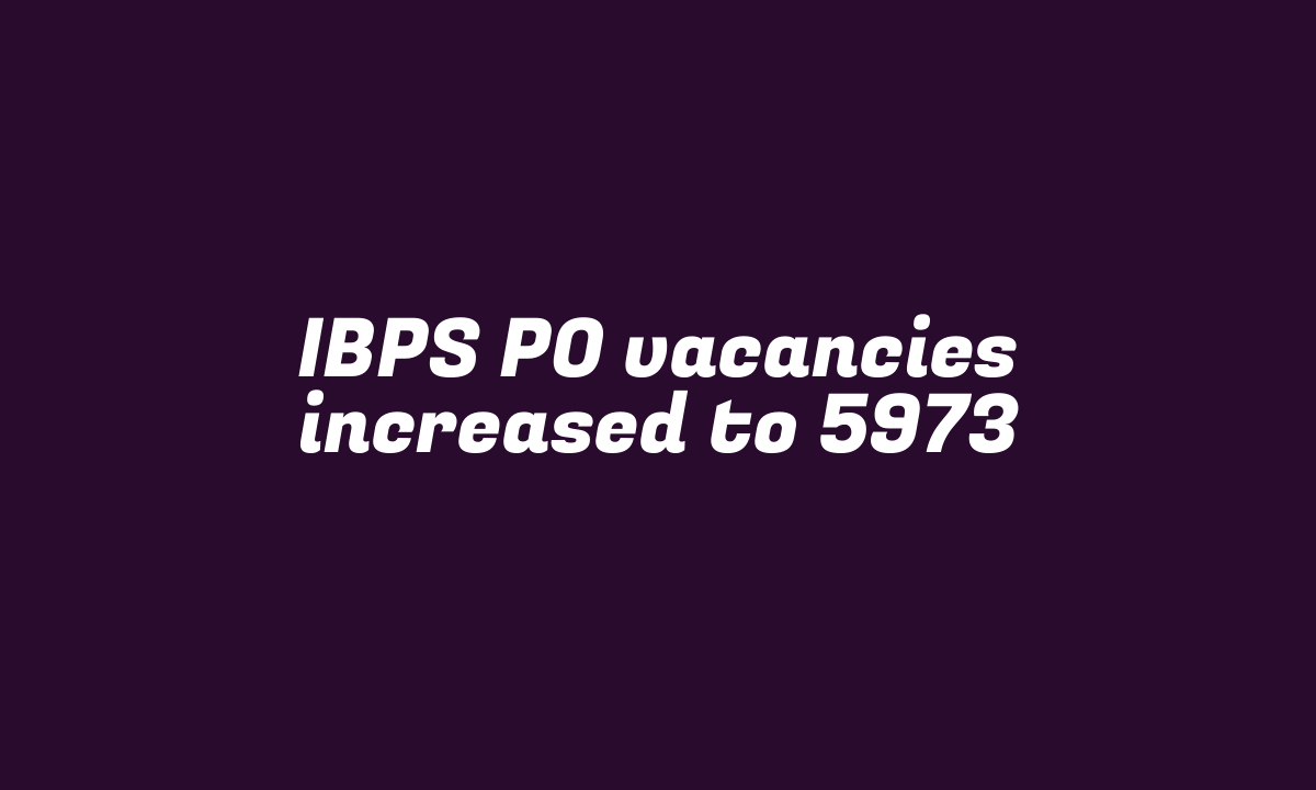 IBPS PO vacancies increased to 5973