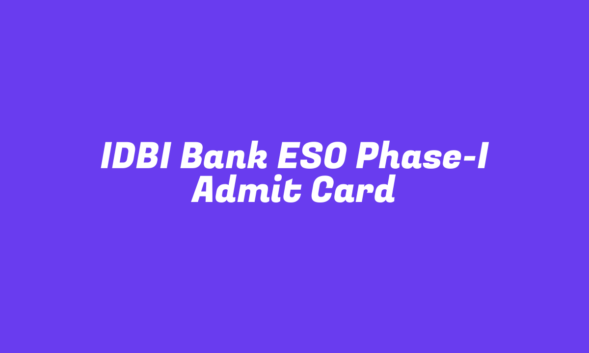 IDBI Bank ESO Phase-I Admit Card