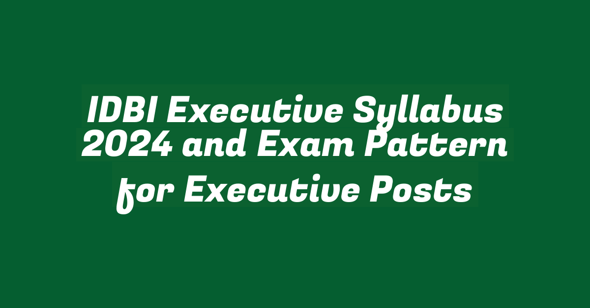 IDBI Executive Syllabus 2024 and Exam Pattern for Executive Posts