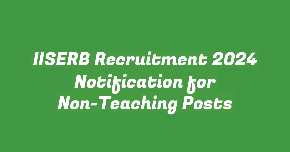 IISERB Recruitment 2024 Notification for Non-Teaching Posts