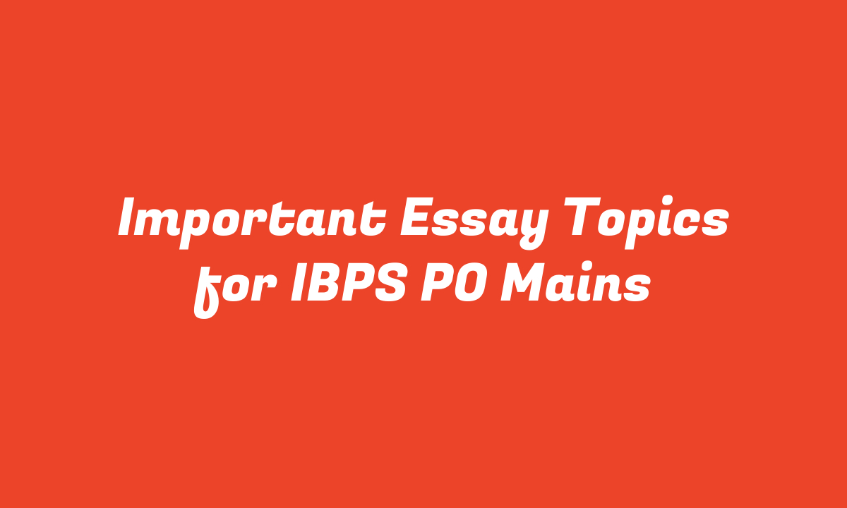 Important Essay Topics for IBPS PO Mains