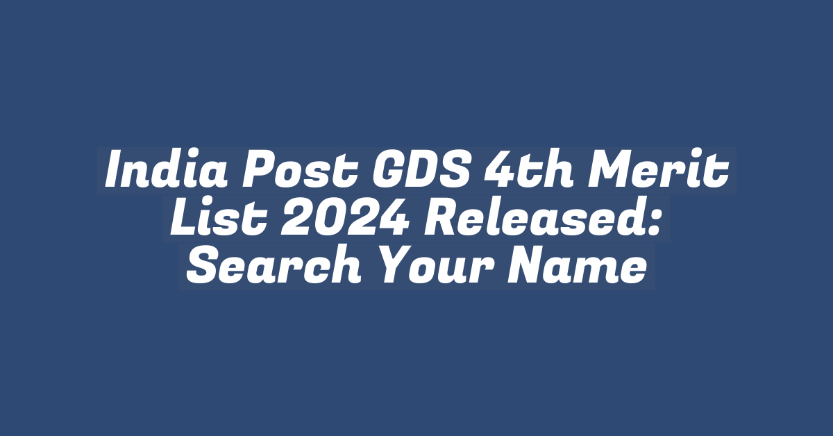 India Post GDS 4th Merit List 2024 Released: Search Your Name