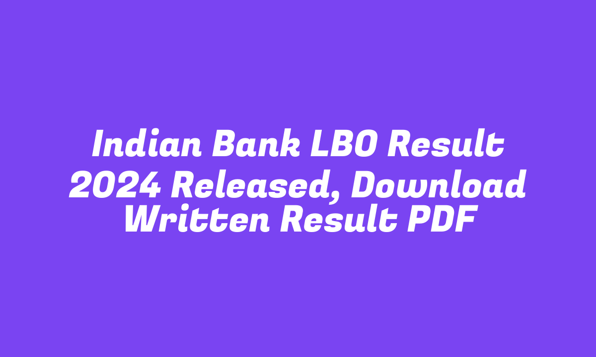 Indian Bank LBO Result 2024 Released, Download Written Result PDF