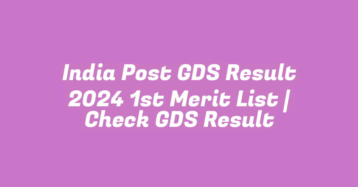 India Post GDS Result 2024 1st Merit List | Check GDS Result