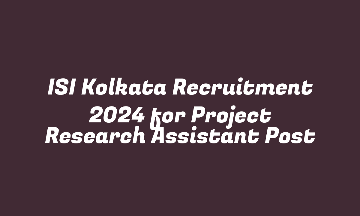 ISI Kolkata Recruitment 2024 for Project Research Assistant Post