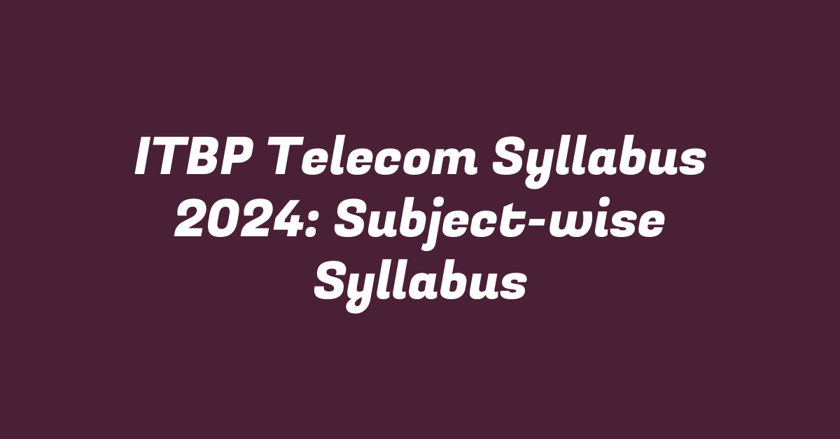 ITBP Telecom Syllabus 2024: Subject-wise Syllabus