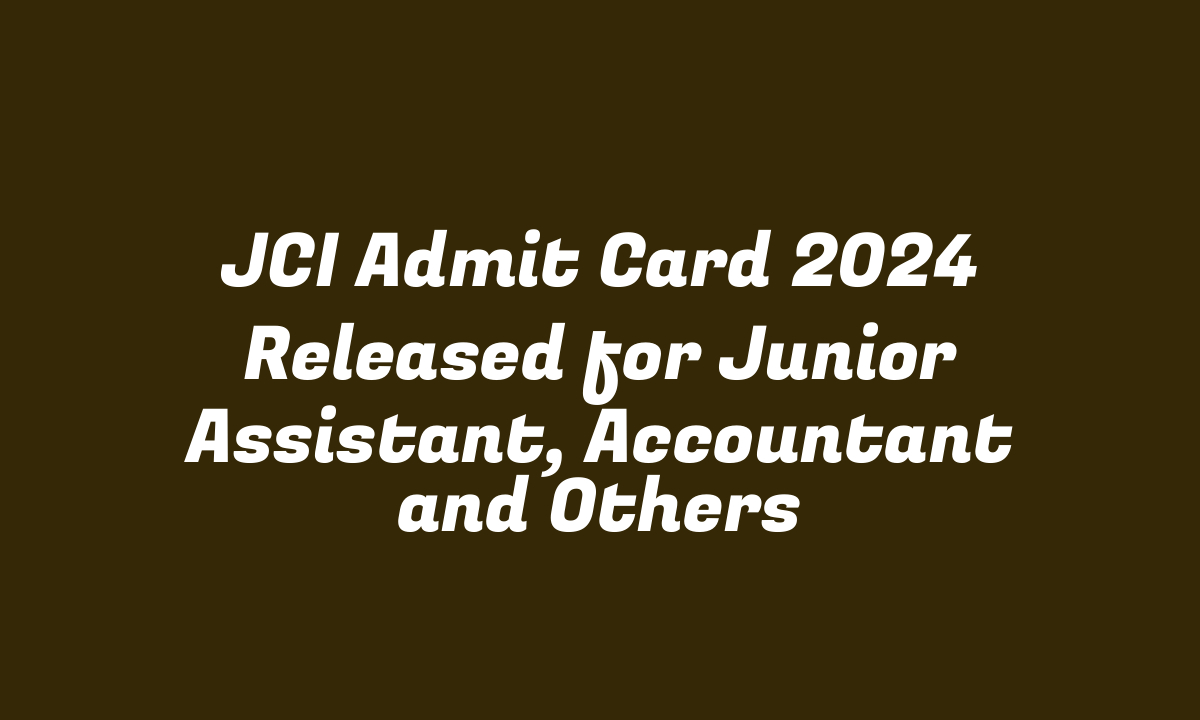 JCI Admit Card 2024 Released for Junior Assistant, Accountant and Others