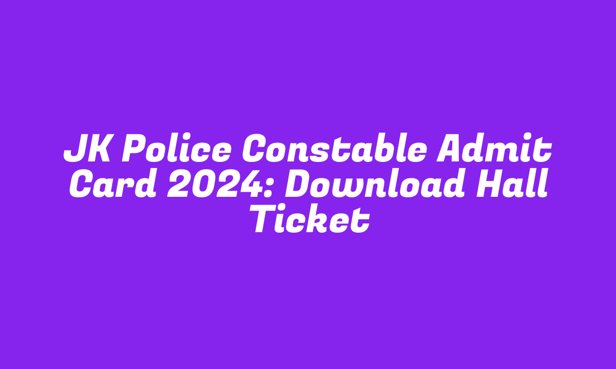 JK Police Constable Admit Card 2024: Download Hall Ticket