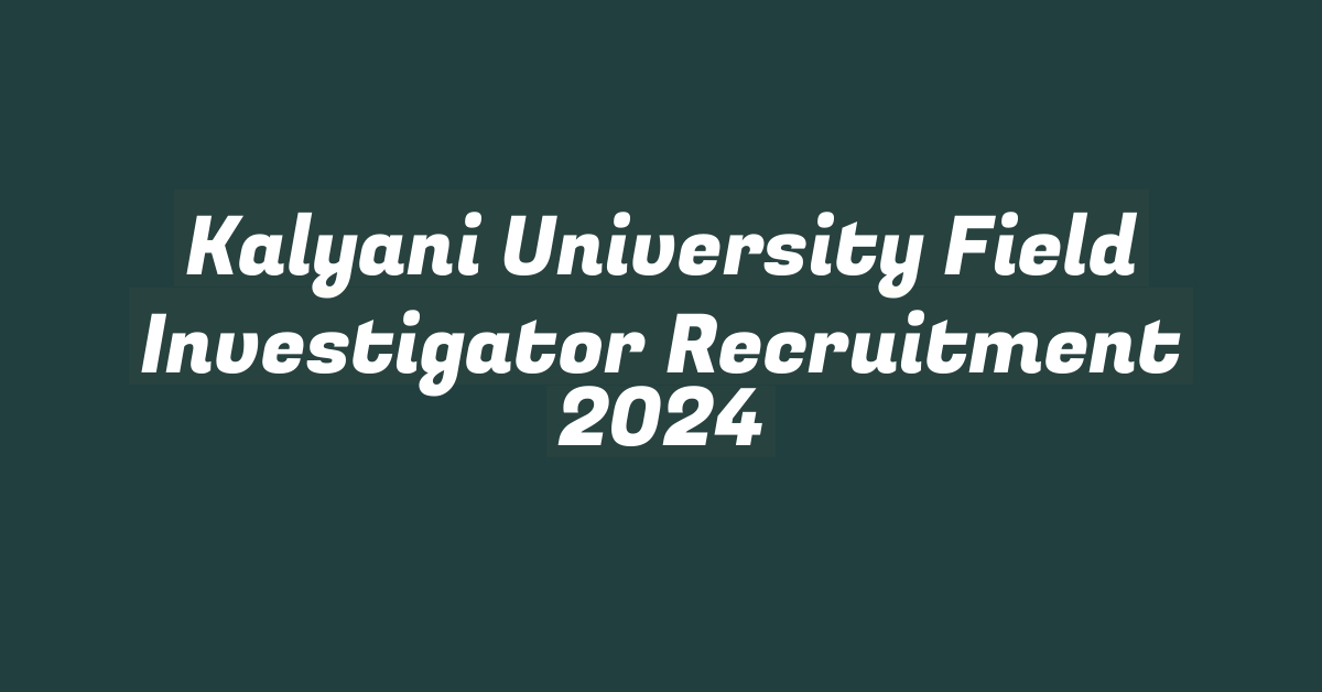 Kalyani University Field Investigator Recruitment 2024