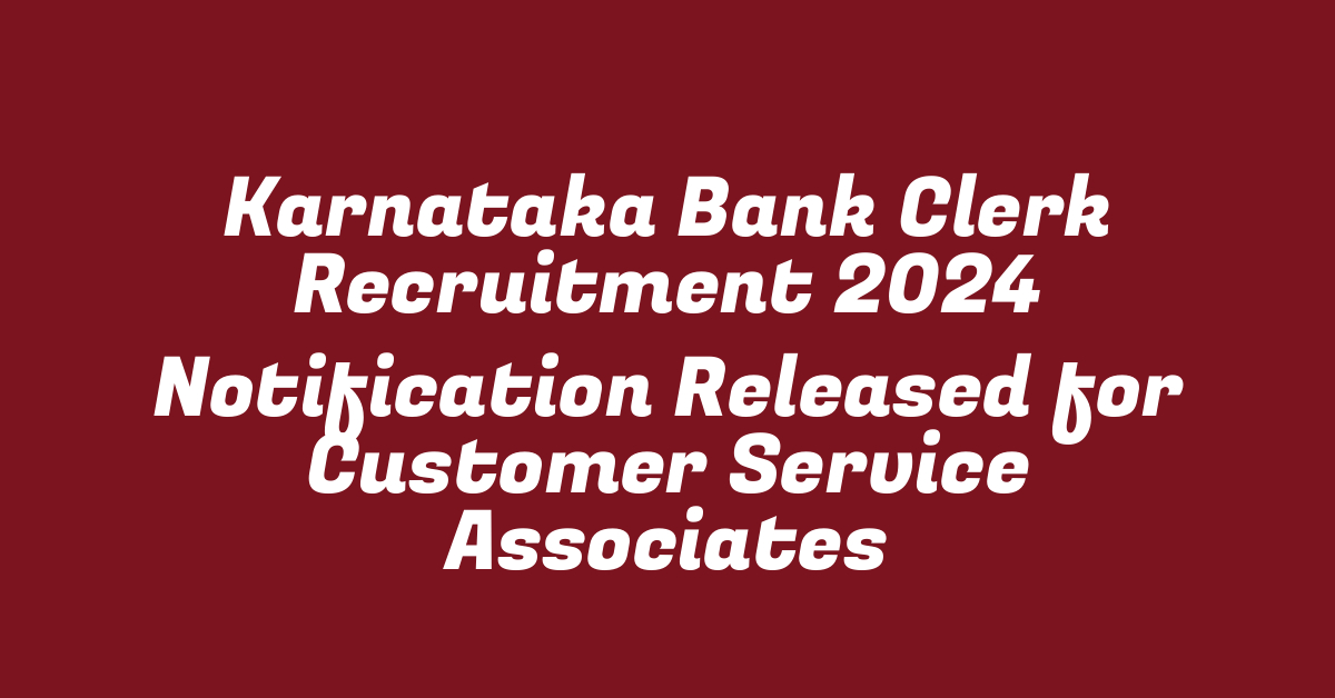 Karnataka Bank Clerk Recruitment 2024 Notification Released for Customer Service Associates