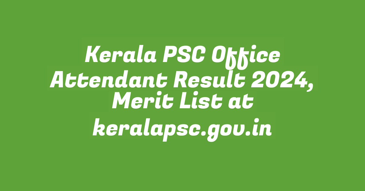 Kerala PSC Office Attendant Result 2024, Merit List at keralapsc.gov.in