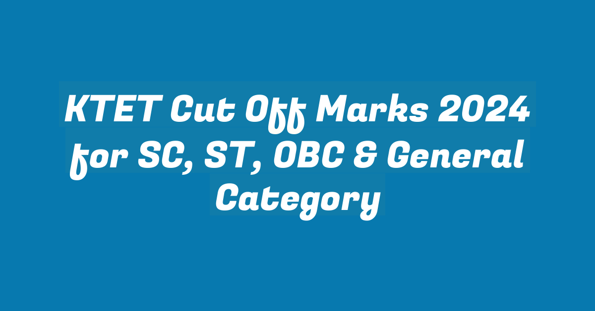 KTET Cut Off Marks 2024 for SC, ST, OBC & General Category