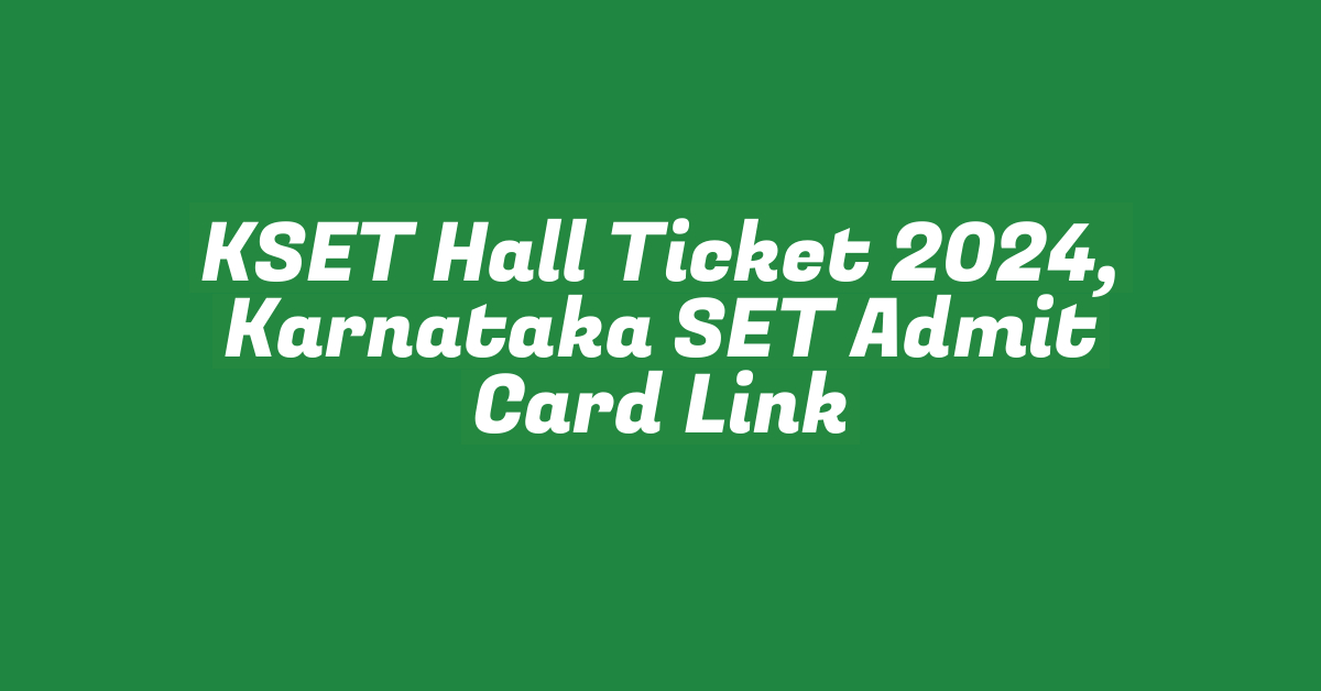 KSET Hall Ticket 2024, Karnataka SET Admit Card Link