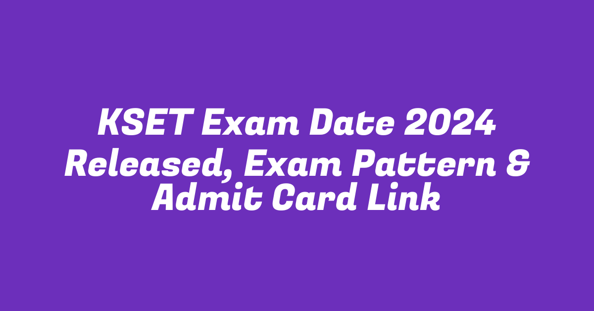 KSET Exam Date 2024 Released, Exam Pattern & Admit Card Link