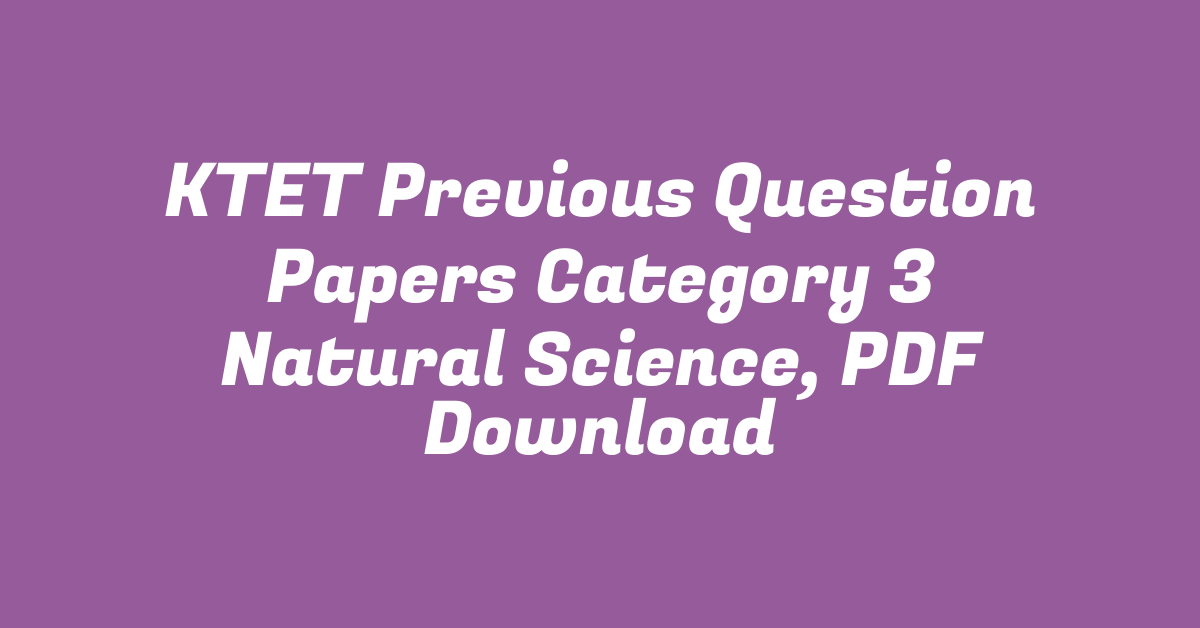 KTET Previous Question Papers Category 3 Natural Science, PDF Download