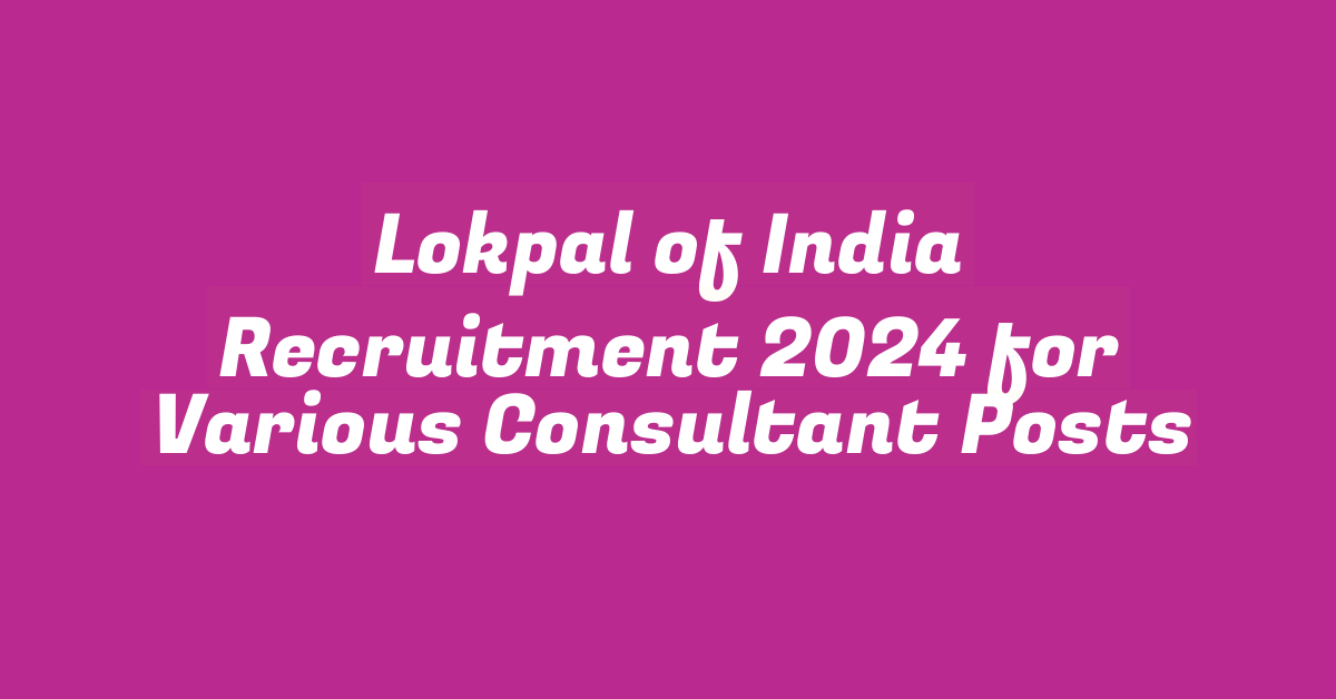 Lokpal of India Recruitment 2024 for Various Consultant Posts